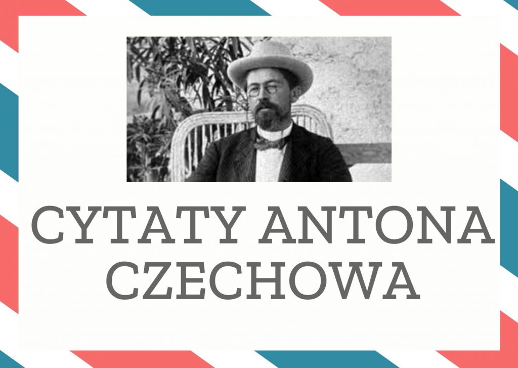 Cytaty Antona Czechowa — Anton Czechow — Poetyzując miłość zakładamy z góry istnienie u tych, których kochamy, zalet, jakich oni c…