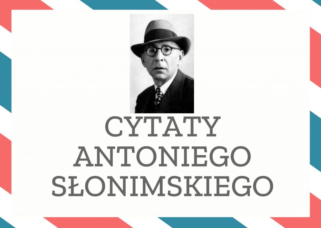 Cytaty Antoniego Słonimskiego — Antoniego Słonimskii — Ten jest z ojczyzny mojej. Jest człowiekiem.