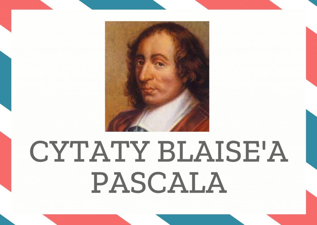 Cytaty Blaise’a Pascala — Blaise' Pascal — Zwycięstwo kocha troskę.