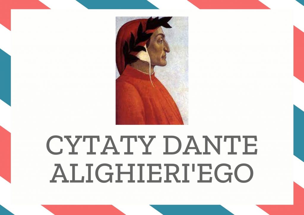 Cytaty Dante Alighieri’ego — Dante Alighieri'ego — Wczorajsza róża istnieje tylko z imienia, imiona tylko puste pozostały.
