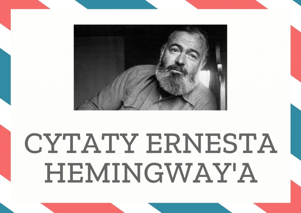 Cytaty Ernesta Hemingway’a — Ernest Hemingway' — Wszystkie dobre książki mają jedną cechę wspólną: są prawdziwsze, niż gdyby wydarzyły się…