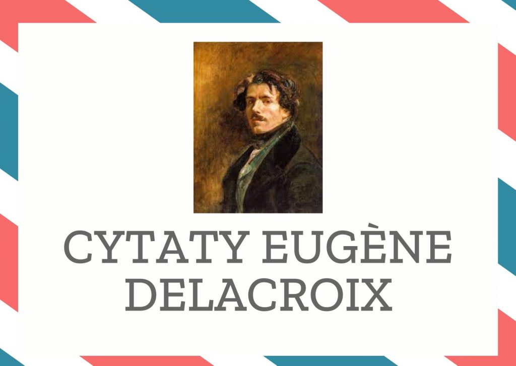 Cytaty Eugène Delacroix — Eugène Delacroix — Prawdziwa wyższość nie dopuszcza żadnej ekscentryczności.