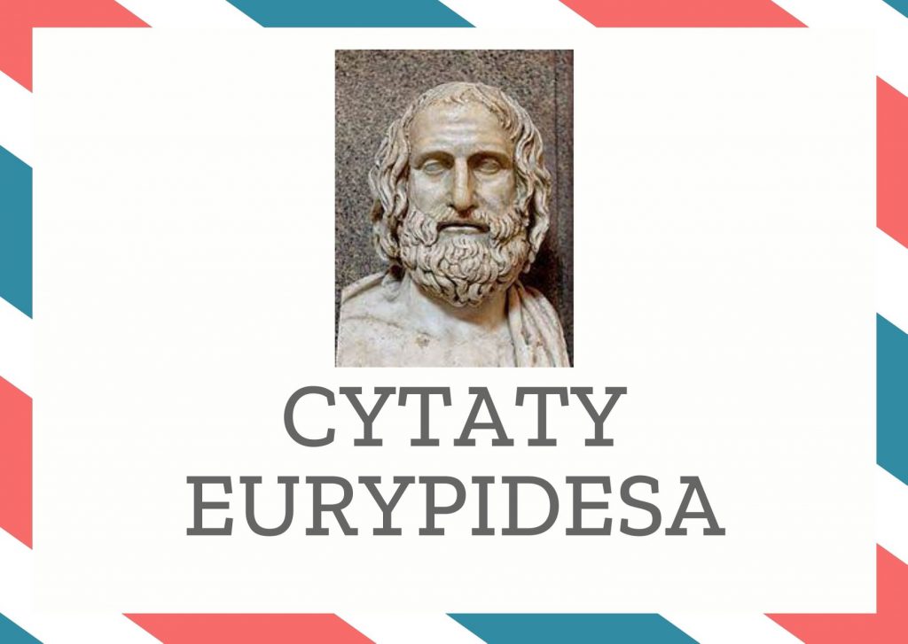 Cytaty Eurypidesa — Eurypides — Wszystkie cnoty w sprawiedliwości się mieszczą.