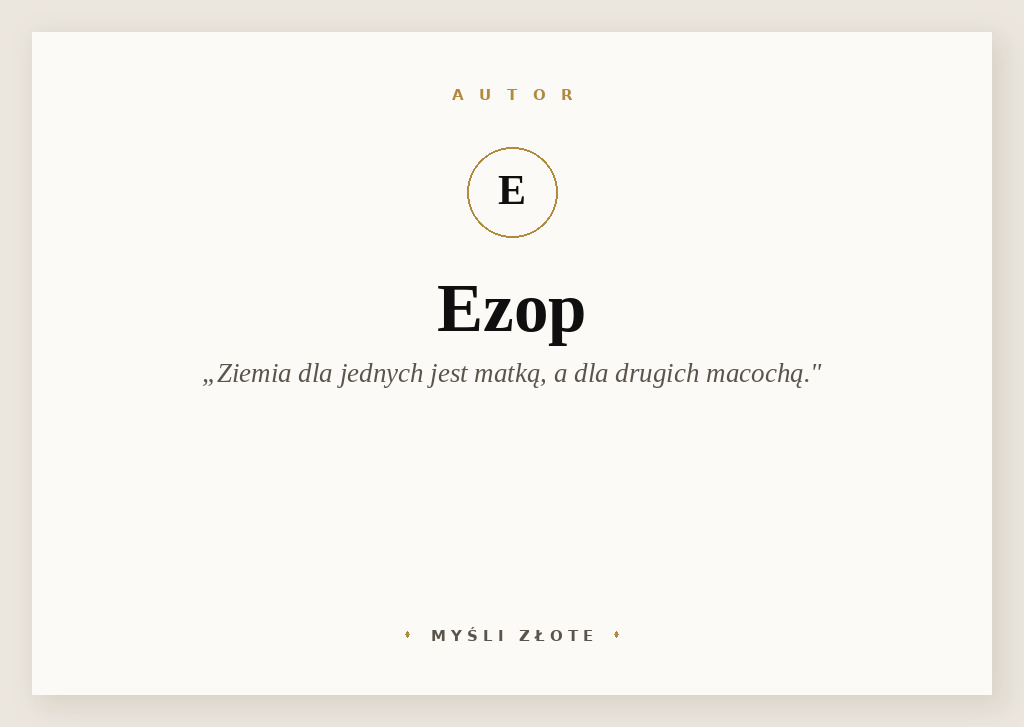 Cytaty Ezopa — Ezop — Ziemia dla jednych jest matką, a dla drugich macochą.