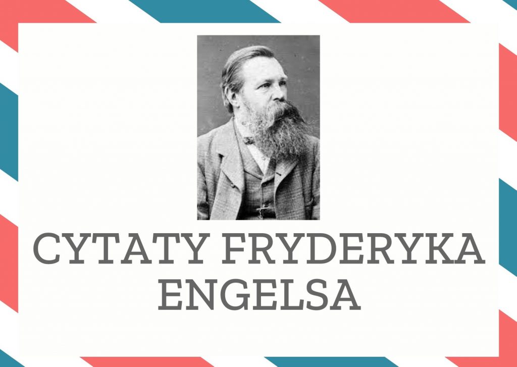 Cytaty Fryderyka Engelsa — Fryderyk Engels — Stając się w końcu faktycznie reprezentantem całego społeczeństwa, państwo czyni samo sie…