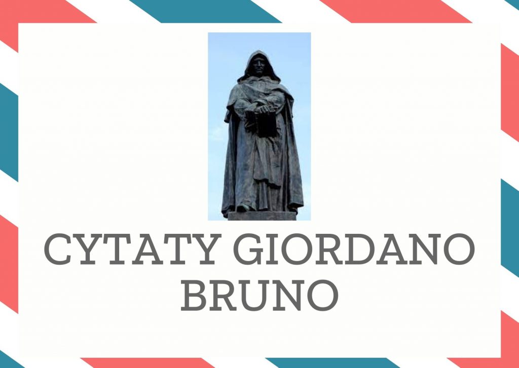 Cytaty Giordano Bruno — Giordano Bruno — Muszą być ludzie, którzy maja odwagę mówić swobodnie.
