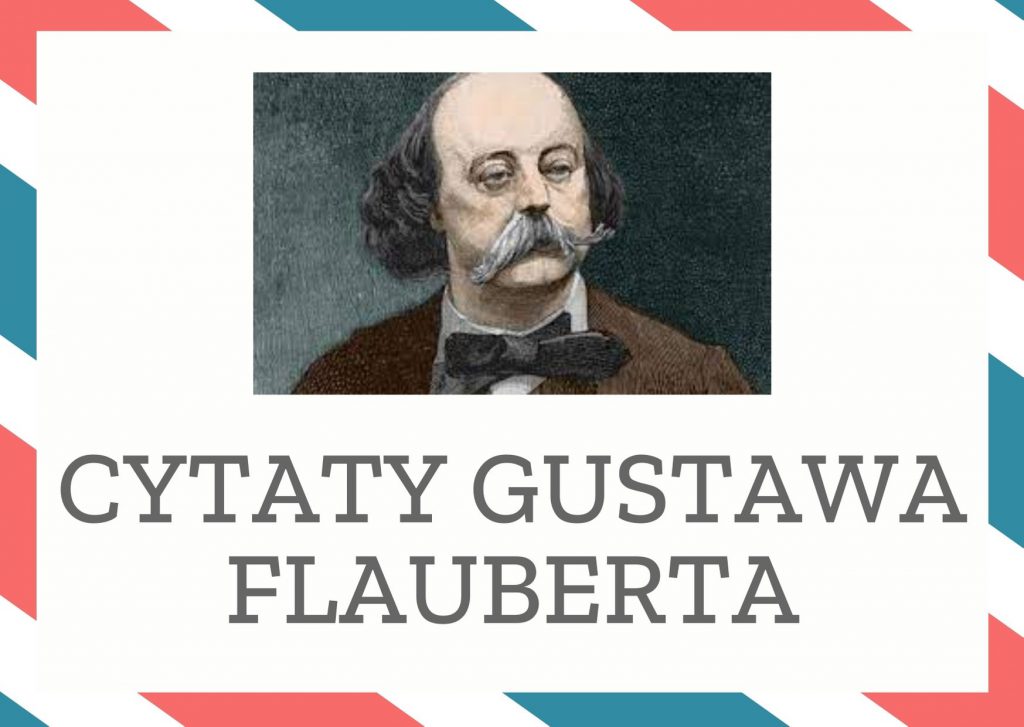 Cytaty Gustawa Flauberta — Gustaw Flaubert — Uważajcie na smutek. To wada.