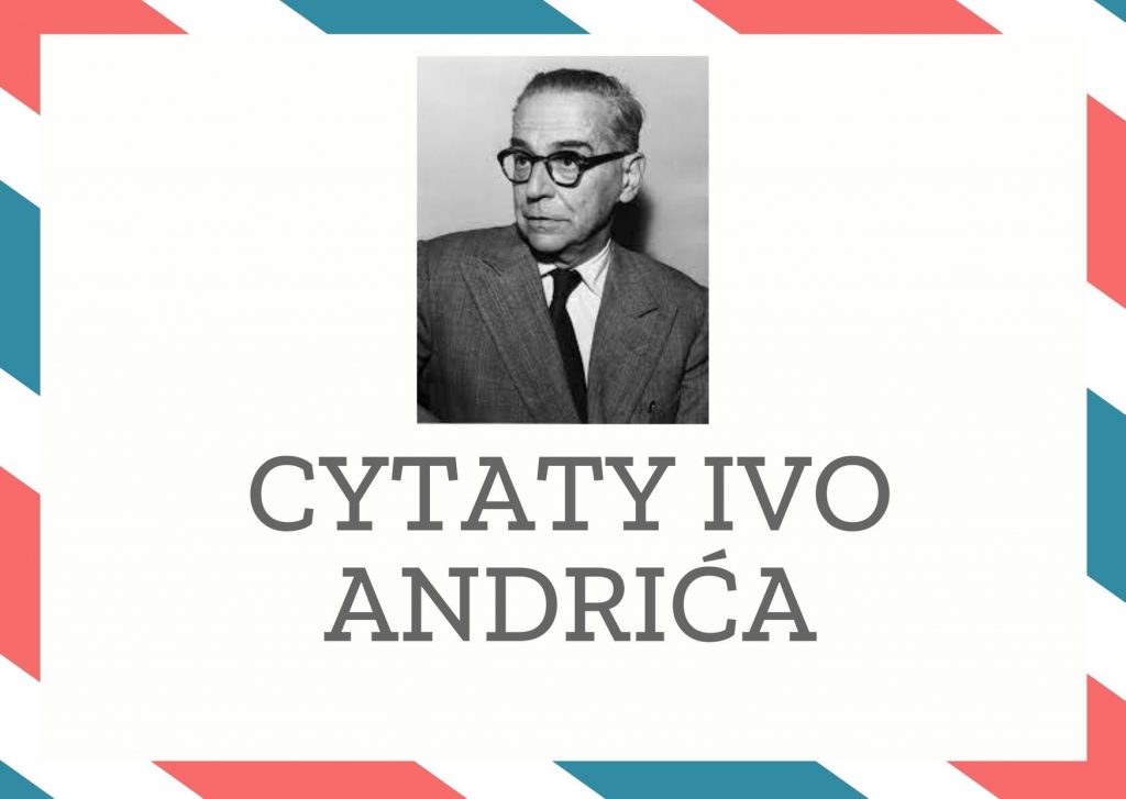 Cytaty Ivo Andrića — Ivo Andrić — Czas nuży i męczy tylko tych, co żyją zajęci jedynie błahymi troskami.