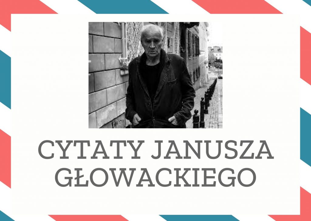 Cytaty Janusza Głowackiego — Janusz Głowackii — … za komuny staliśmy mniej więcej wszyscy w brudnej wodzie po szyję. Więc wyglądaliśmy po…