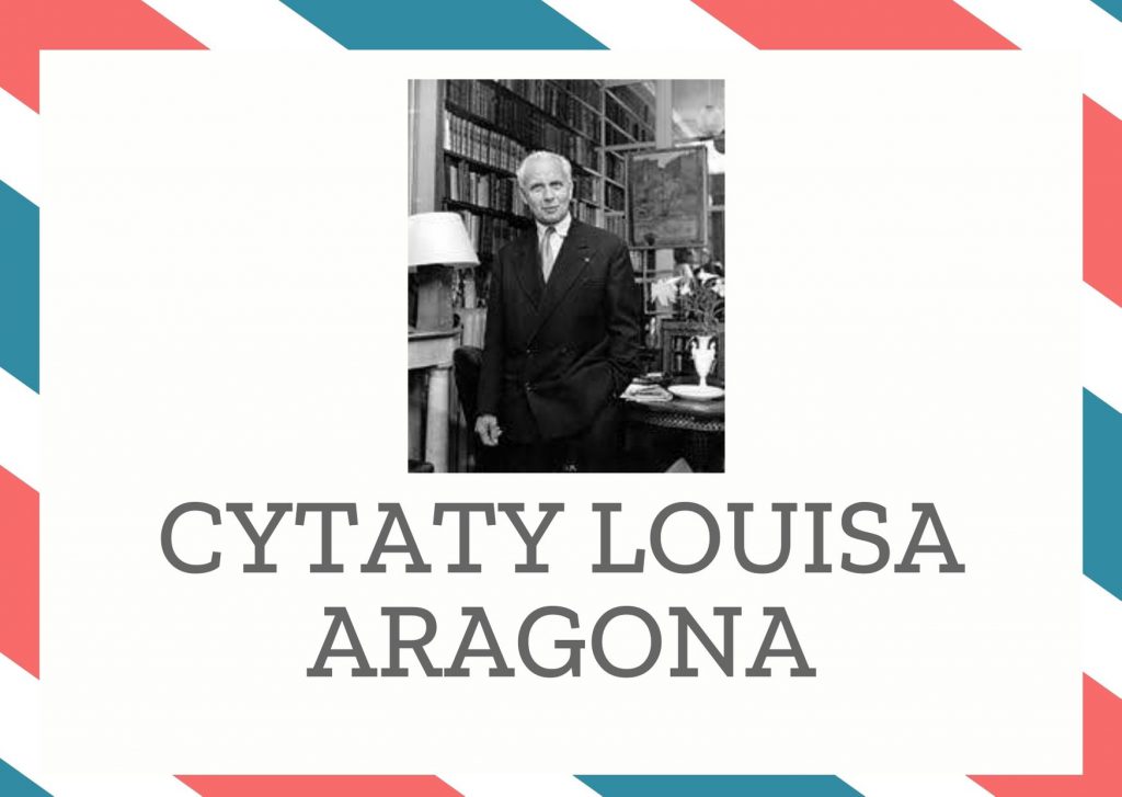 Cytaty Louisa Aragona — Louis Aragon — Toalety są środkiem przekonania świata, że nie schodzimy niżej swego poziomu.