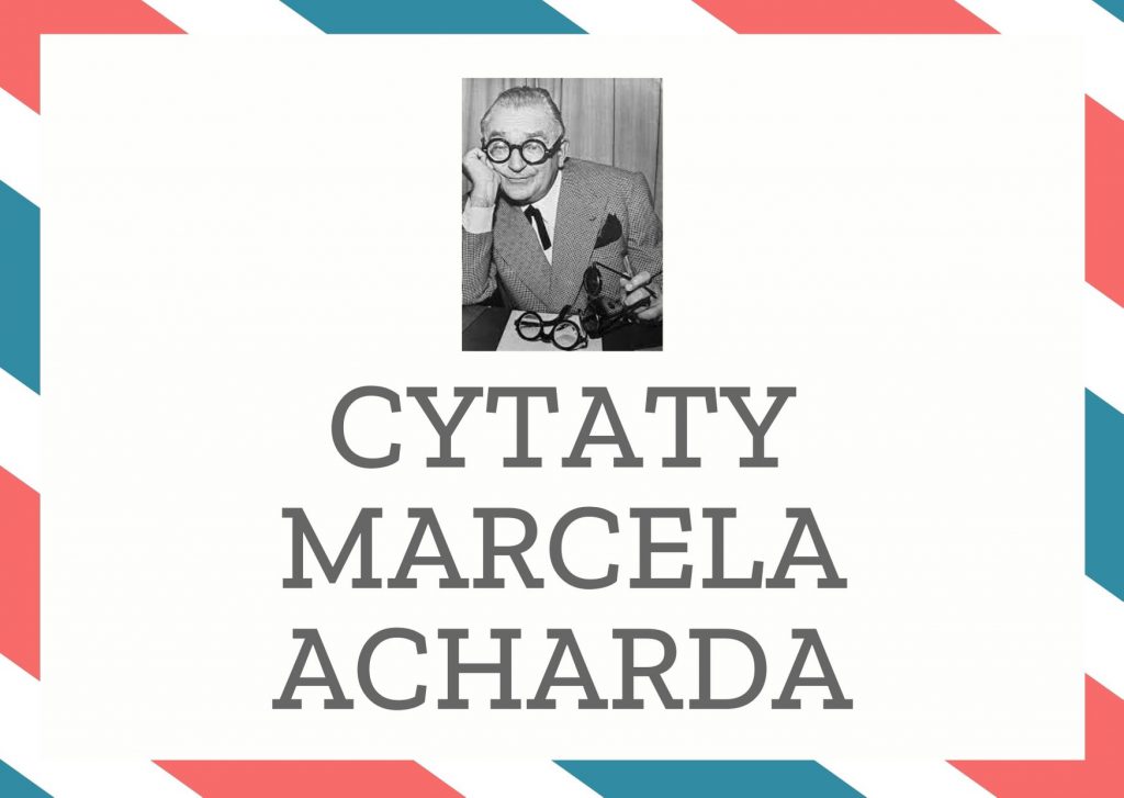 Cytaty Marcela Acharda — Marcel Achard — Każdy autor sztuk komicznych wie, że większość widowni śmieje się, gdy kilku widzów zaczn…