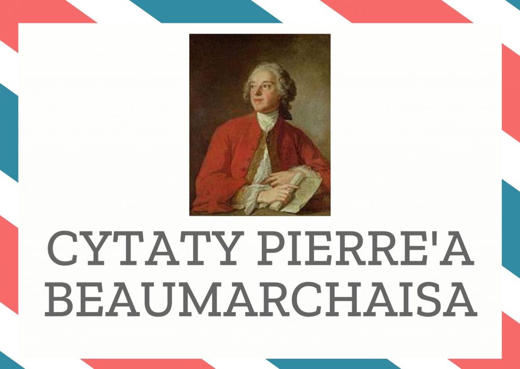 Cytaty Pierre’a Beaumarchaisa — Pierre' Beaumarchais — W miłości młodzieńcy płacą za to, co robią, zaś starcy za to, czego nie robią.
