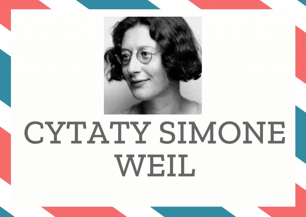 Cytaty Simone Weil — Simone Weil — Trzeba chcieć albo tego, co konkretnie istnieje, albo tego, co zupełnie nie może istnieć,…