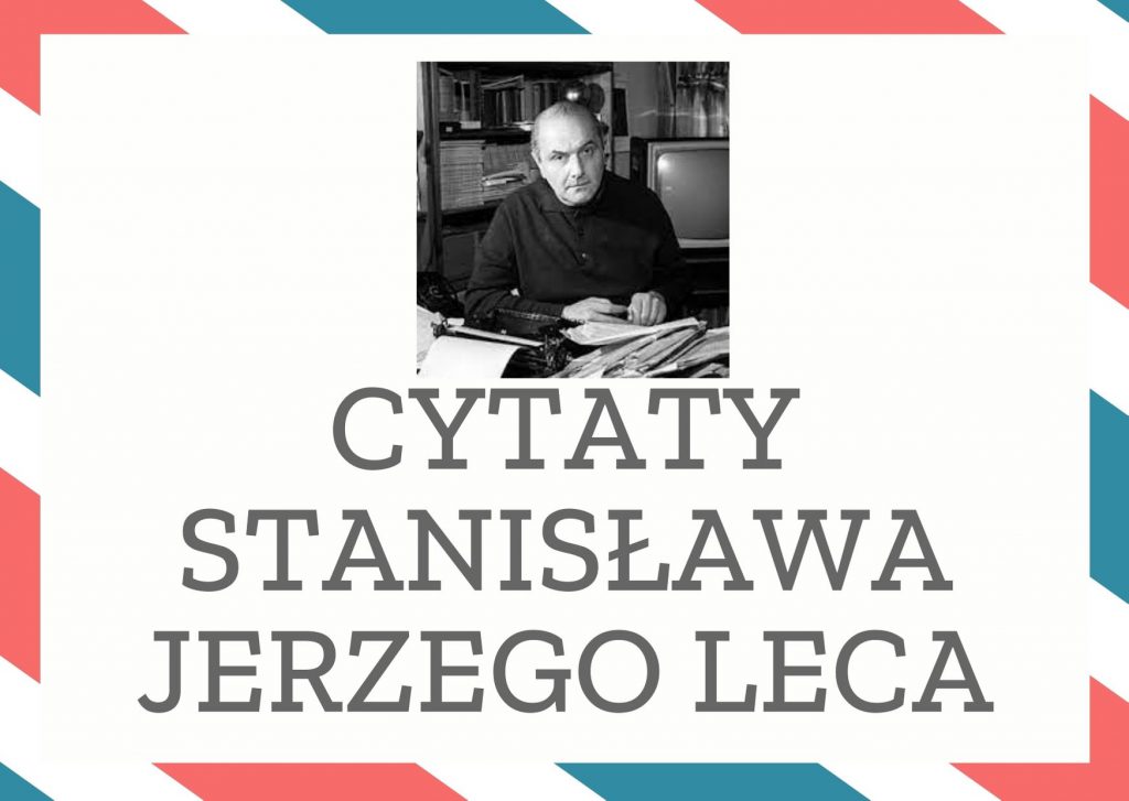 Cytaty Stanisława Jerzego Leca — Stanisław Jerzego Lec — Życie zabiera ludziom zbyt wiele czasu.