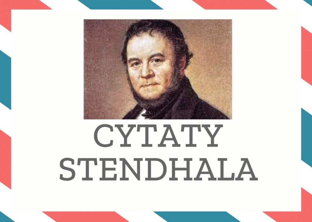 Cytaty Stendhala — Stendhal — Tylko skazanie na śmierć wyróżnia człowieka od innych; to jedyna rzecz, której nie da się…