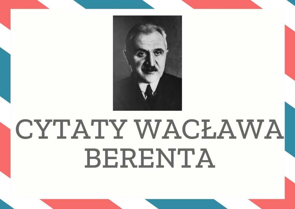 Cytaty Wacława Berenta — Wacław Berent — Tęsknota? To jest uczucie dla zwierząt w menażerii.
