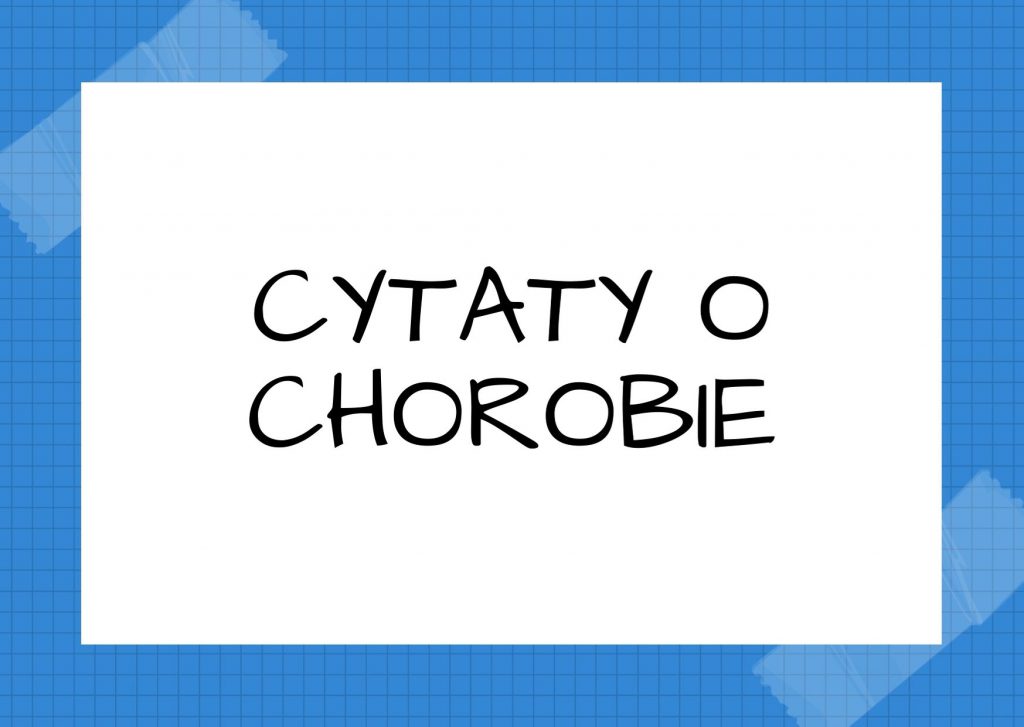 Cytaty o chorobie — Artur Schopenhauer — Lekarz zna choroby człowieka, adwokat jego złe działania, a kapłan jego potrzeby.
