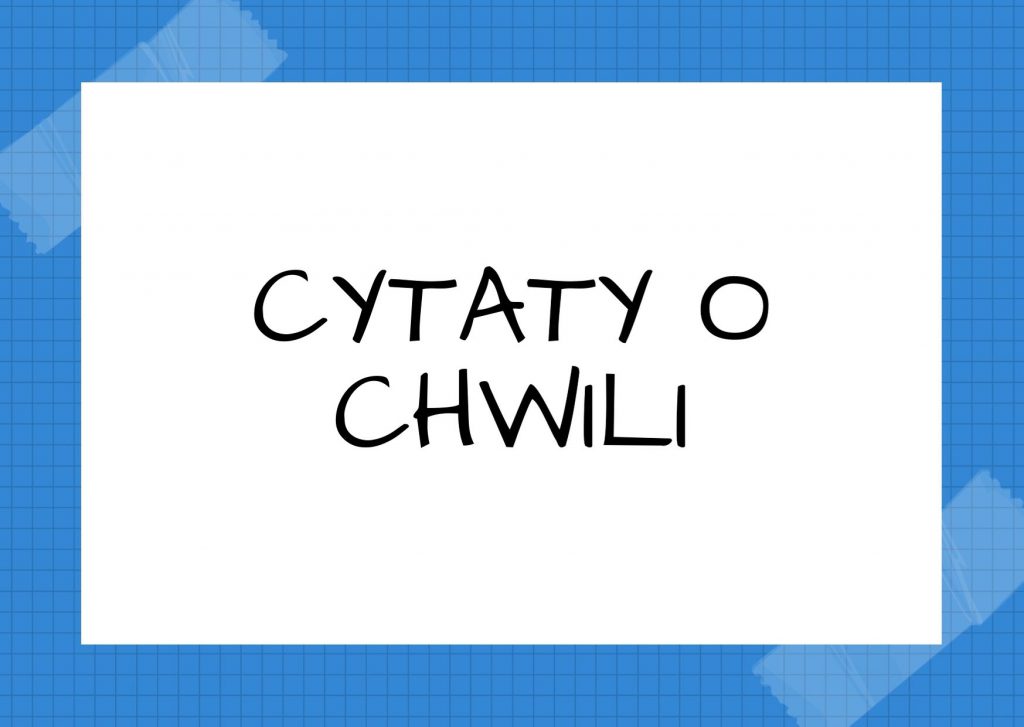 Cytaty o chwili — Edward Stachura — Trzeba być tak szybkim, jak nadchodząca chwila.