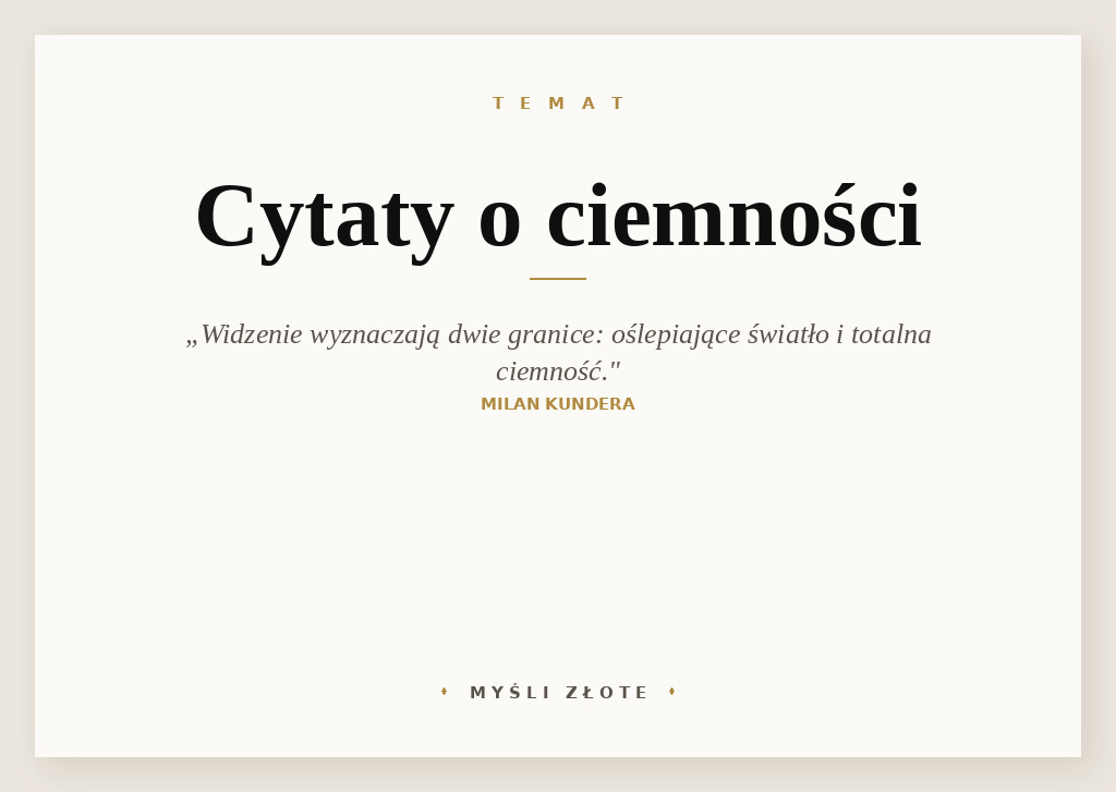 Cytaty o ciemności — Milan Kundera — Widzenie jest wyznaczone dwiema granicami: silnym, oślepiającym światłem i totalną ciemno…