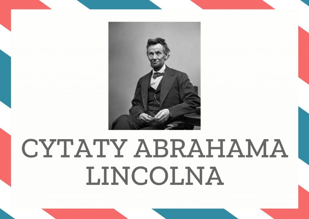 Cytaty Abrahama Lincolna — Abraham Lincoln — Żaden człowiek nie jest dostatecznie dobry, żeby rządzić drugim człowiekiem bez jego zgod…