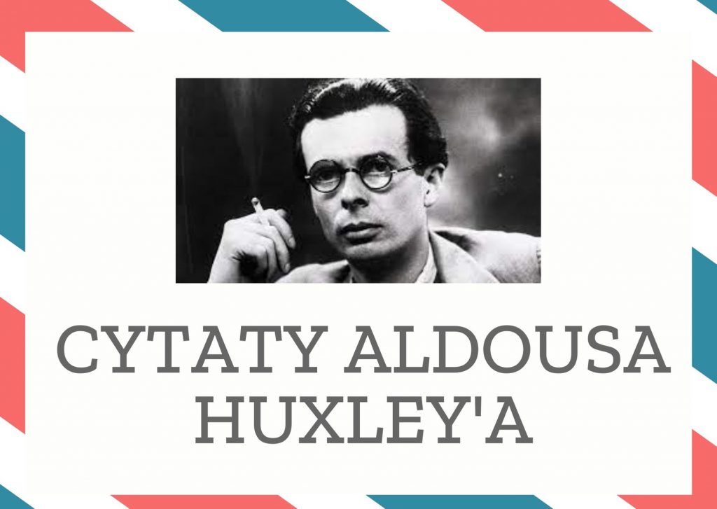 Cytaty Aldousa Huxley’a — Aldous Huxley' — Łatwiej ułożyć dziesięć poprawnych sonetów niż dobry tekst ogłoszenia.