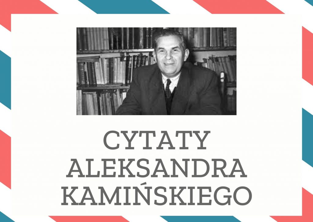 Cytaty Aleksandra Kamińskiego — Aleksandr Kamińskii — Czy męskością nazwiemy twardość serca?
