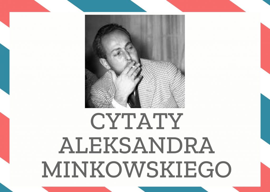 Cytaty Aleksandra Minkowskiego — Aleksandr Minkowskii — Najkrótsza droga do obłędu wiedzie przez samotność.
