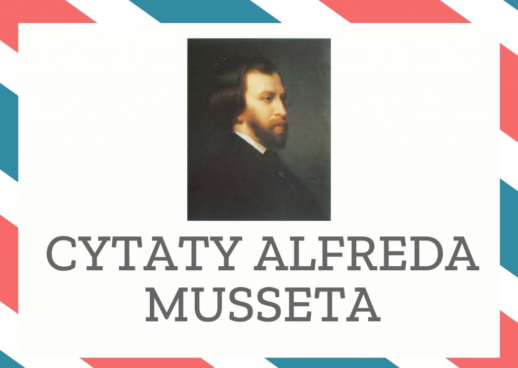 Cytaty Alfreda Musseta — Alfred Musset — Trzeba kochać uparcie, kiedy się już przestało kochać.