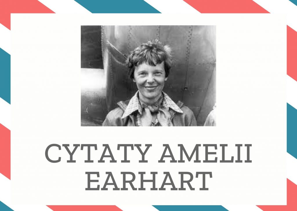 Cytaty Amelii Earhart — Amelii Earhart — Odwaga jest ceną, której życie żąda w zamian za udzielenie spokoju.