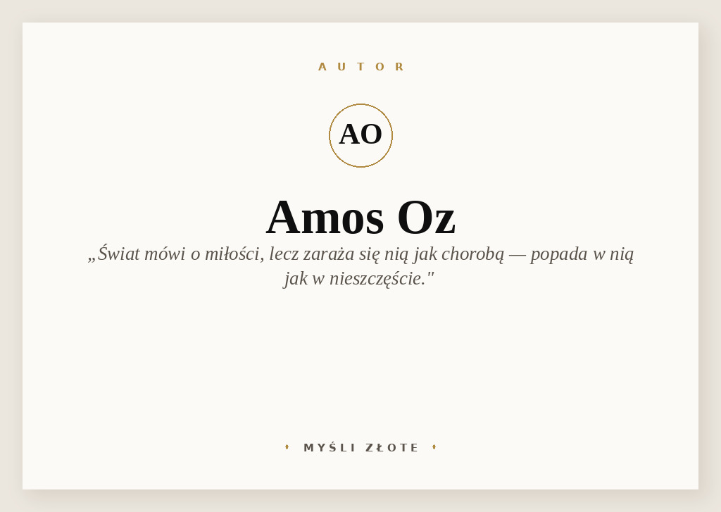 Cytaty Amosa Oza — Amos Oz — [...] cały świat bez przerwy mówi o miłości, lecz jej się wcale nie wybiera, zaraża się n…