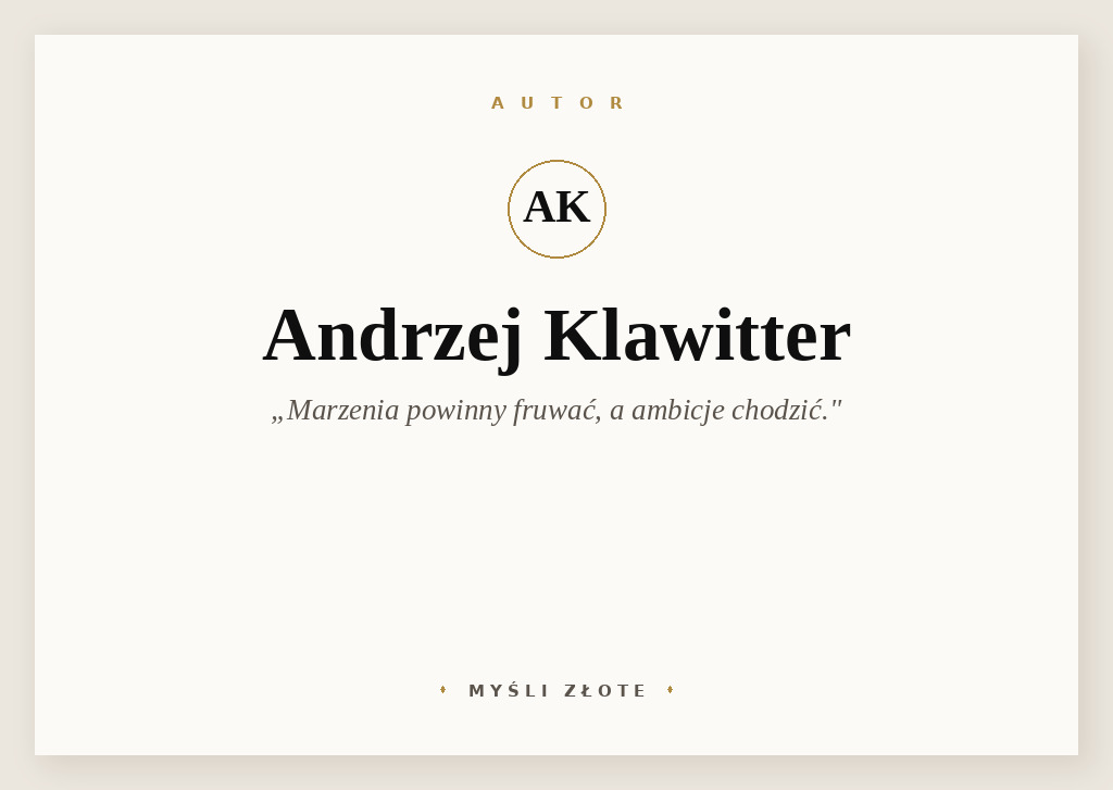 Cytaty Andrzeja Klawittera — Andrzej Klawitter — Marzenia powinny fruwać, a ambicje chodzić.