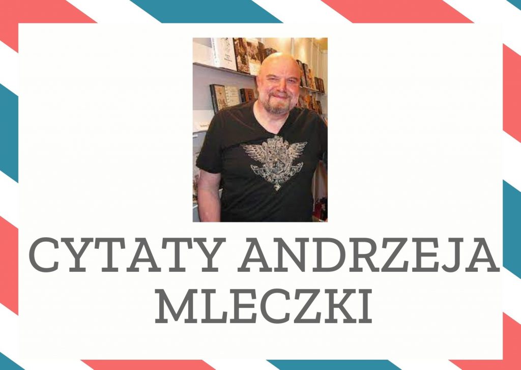 Cytaty Andrzeja Mleczki — Andrzej Mleczki — Należy usiąść wygodnie, puścić myśli swobodnie, a następnie obserwować je mimochodem. Kie…