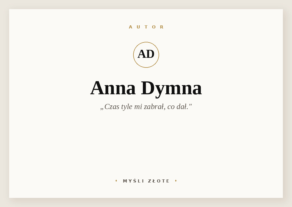 Cytaty Anny Dymnej — Anna Dymna — Czas tyle mi zabrał, co dał.