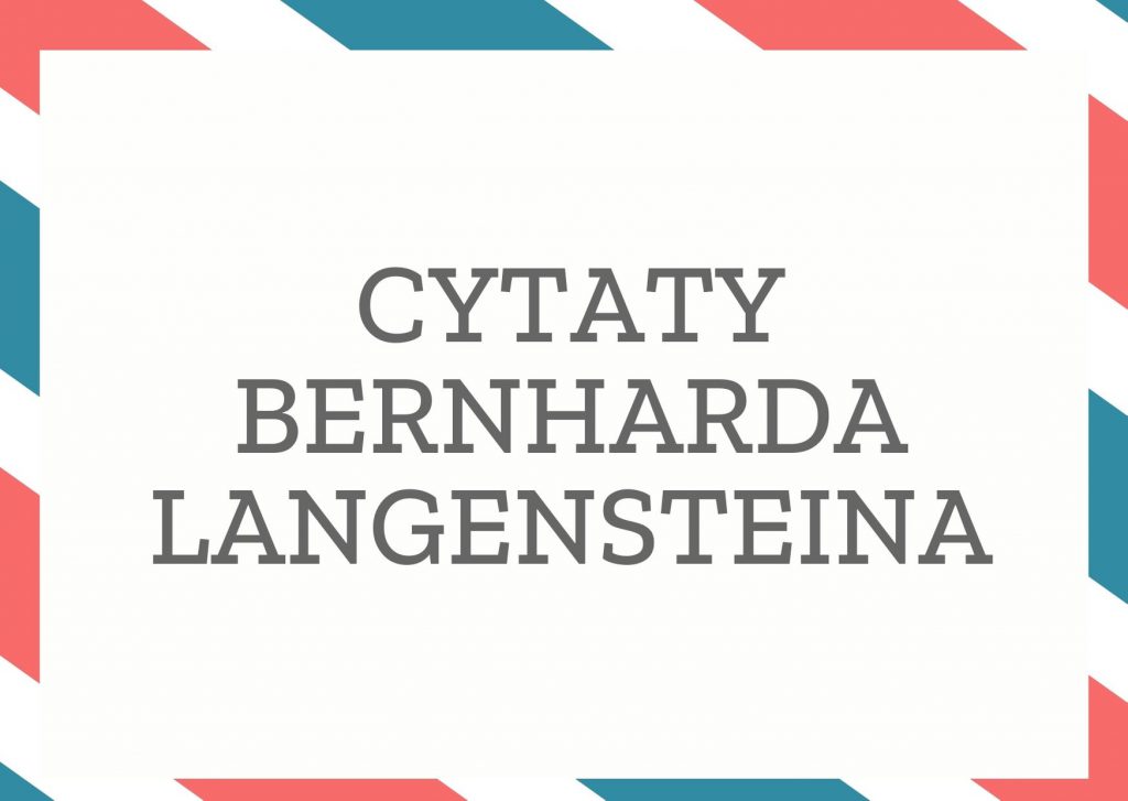 Cytaty Bernharda Langensteina — Bernhard Langenstein — Żadna przepaść nie jest głębsza od przepaści w tobie, a żaden most nie jest potężniejszy …
