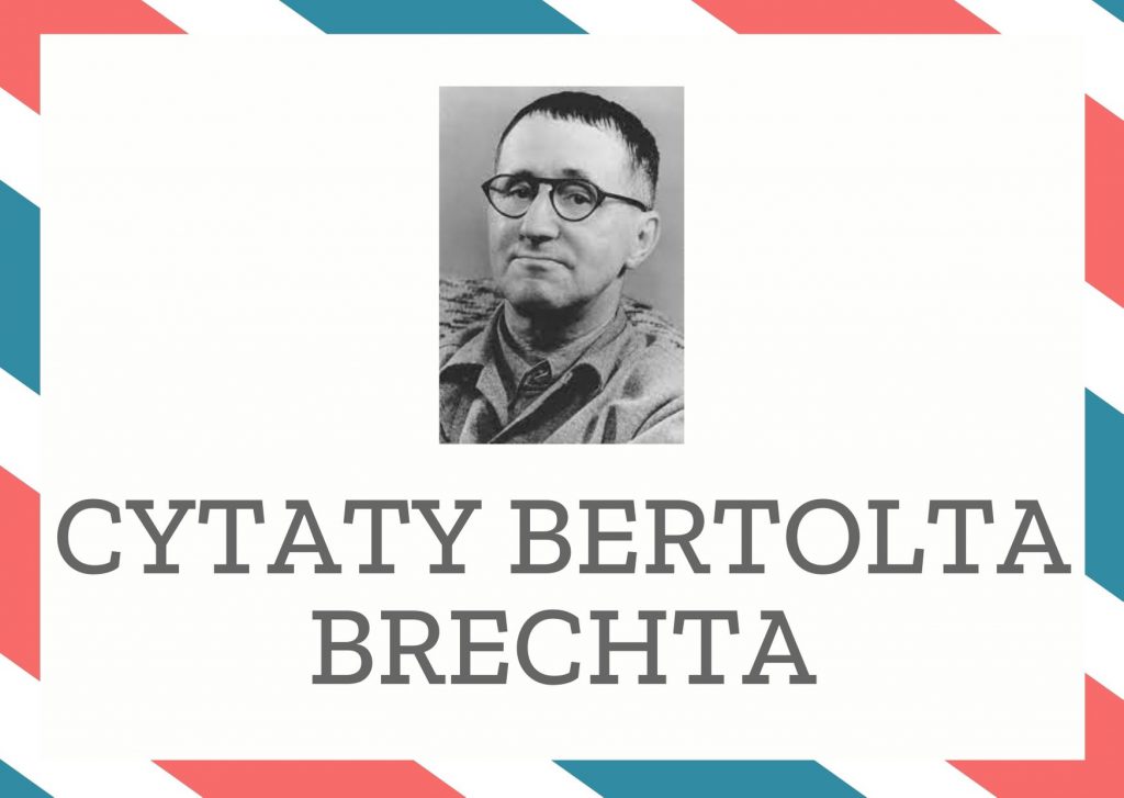 Cytaty Bertolta Brechta — Bertolt Brecht — Toć raj na ziemi stworzyć każdy chce. Ale czy forsę ma? Niestety, nie!