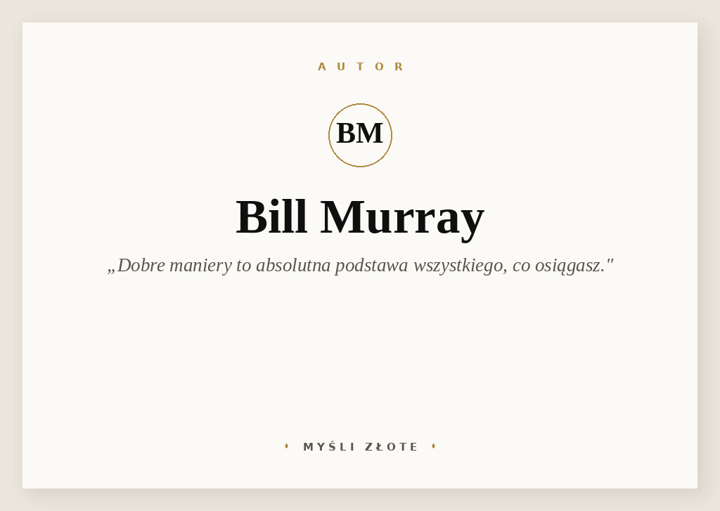 Cytaty Billa Murray’a — Bill Murray — Dla mnie dobre maniery, odpowiednie zachowanie to absolutna podstawa. Nie da się niczego …
