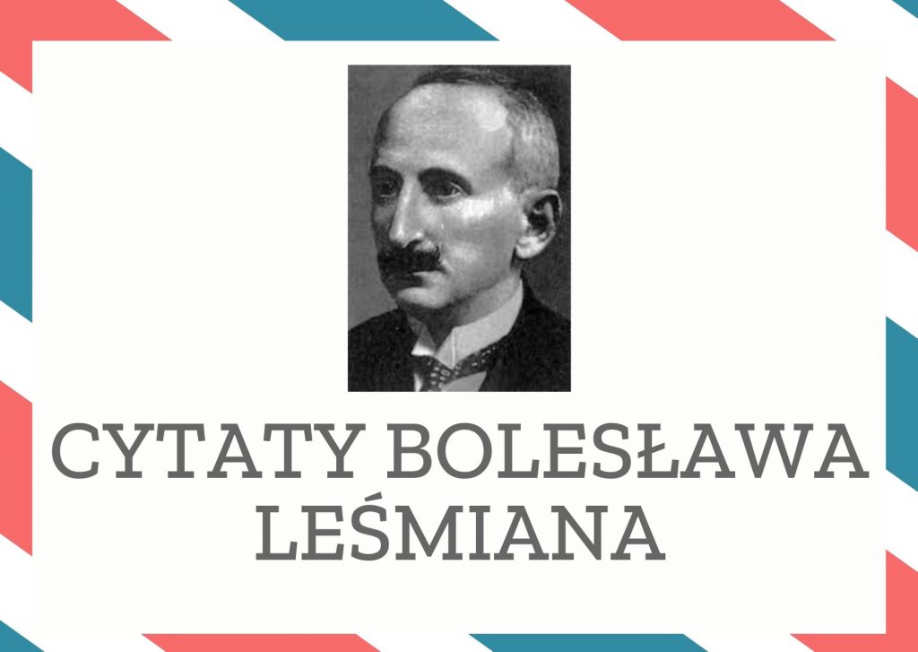 Cytaty Bolesława Leśmiana — Bolesław Leśmian — A on biegł wybrzeżami coraz innych światów,
Odczłowieczając duszę i oddech wśród kwiatów