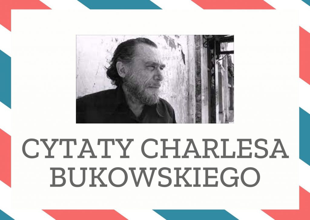 Cytaty Charlesa Bukowskiego — Charles Bukowskii — Wszędzie panuje chaos. Ludzie po prostu rzucają się na wszystko w zasięgu ręki: komunizm,…