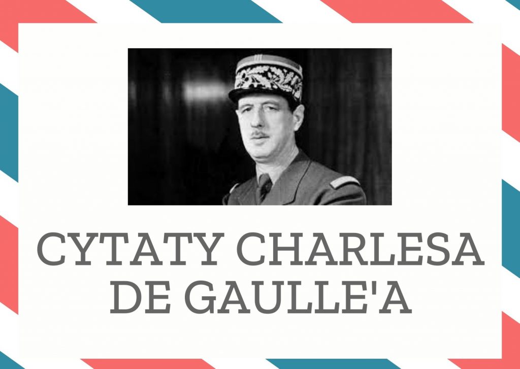 Cytaty Charlesa de Gaulle’a — Charles de Gaulle' — "Minister nie powinien żalić się na gazety. Nie powinien ich nawet czytać. Powinien je pi…