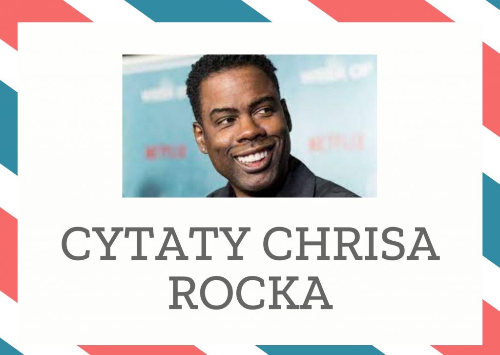 Cytaty Chrisa Rocka — Chris Rock — Czarni nie mają nic do Żydów. Czarni nienawidzą Białych! Nie mamy czasu, żeby dzielić Bia…