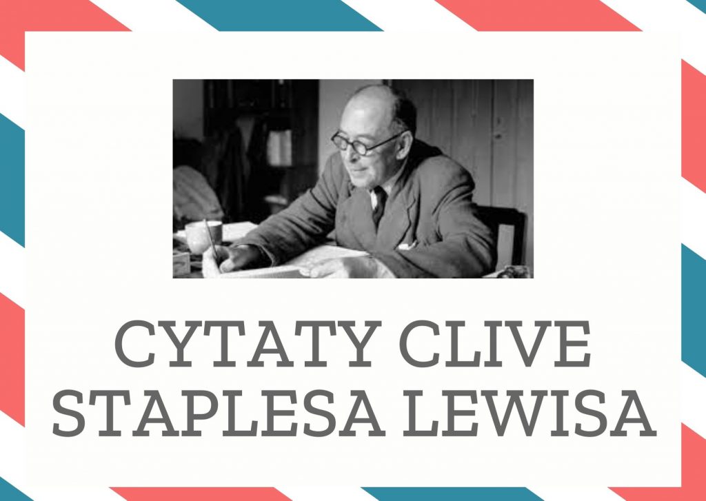 Cytaty Clive Staplesa Lewisa — Clive Staples Lewis — Nauczyliśmy się myśleć o przyszłości jak o Ziemi Obiecanej, którą osiągają wielcy bohater…