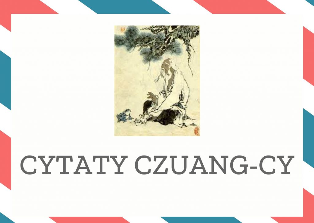 Cytaty Czuang-Cy — Czuang-Cy — Nie ma broni okrutniejszej nad ludzką ambicję. Najostrzejszy miecz jej nie dorówna.