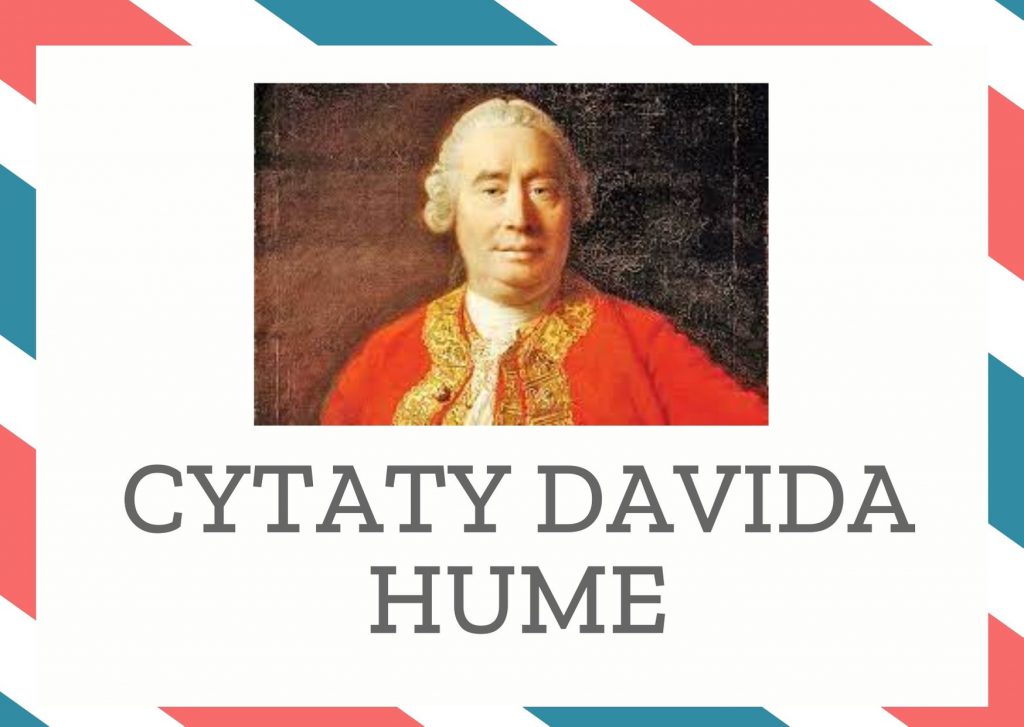 Cytaty Davida Hume — David Hume — Gdy zniszczymy miłość i przyjaźń, cóż wartościowego pozostanie?