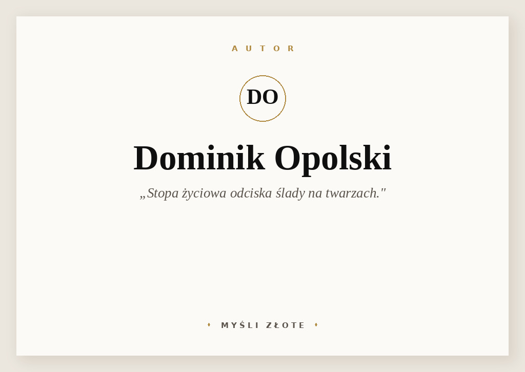Cytaty Dominika Opolskiego — Dominik Opolski — Stopa życiowa odciska ślady na twarzach.