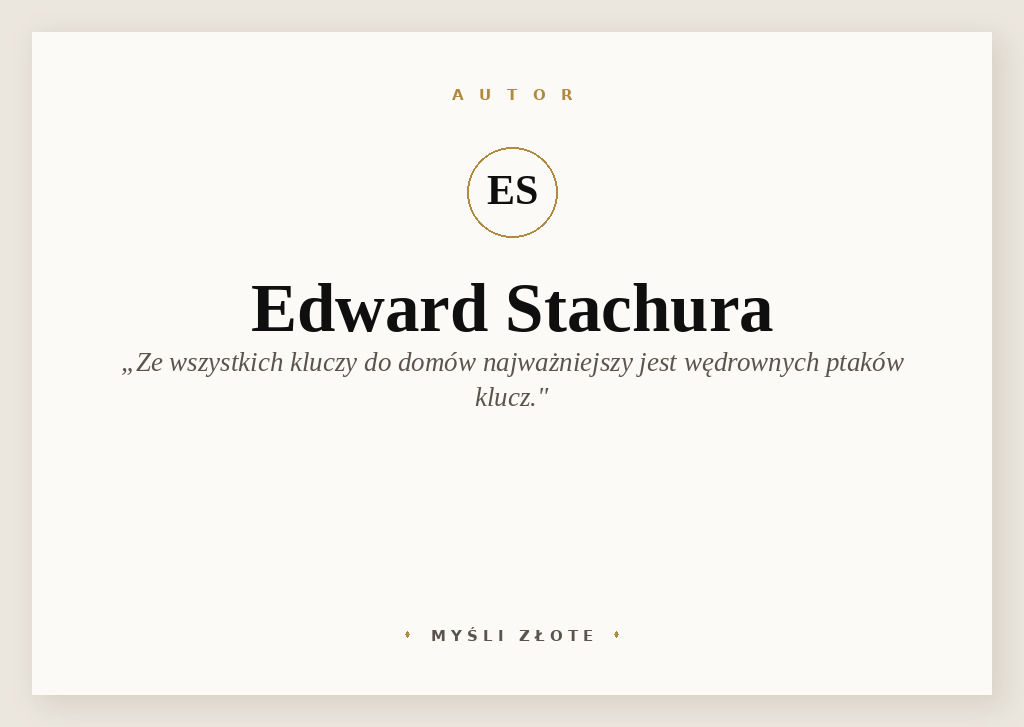Cytaty Edwarda Stachury — Edward Stachura — Ze wszystkich kluczy do domów najważniejszy jest wędrownych ptaków klucz.