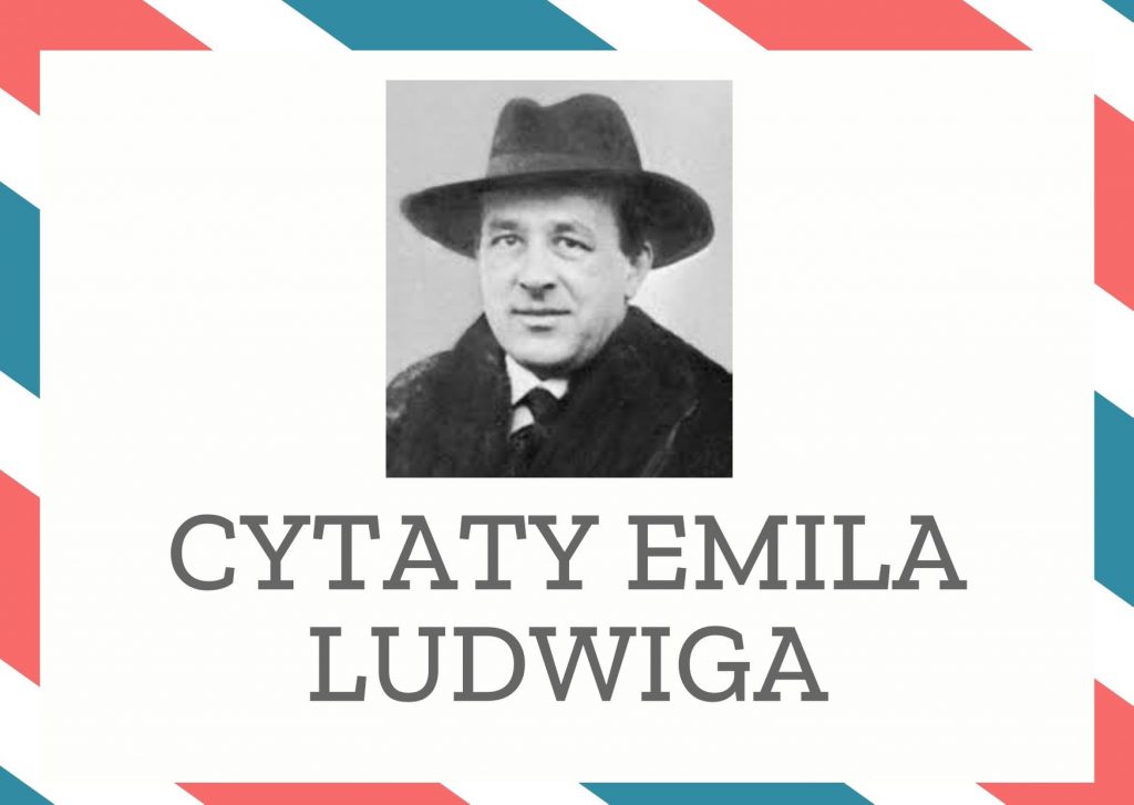 Cytaty Emila Ludwiga — Emil Ludwig — Papież wygnany jest moralnie potężniejszy niż wyklinający.