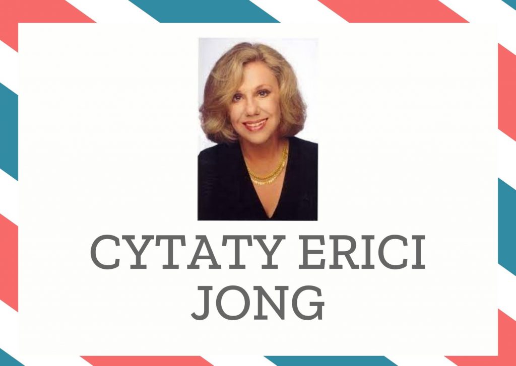 Cytaty Erici Jong — Erici Jong — Przez ranę wycieka życie. [...] ziemia purpurowieje od kropel jego krwi. Gdziekolwiek pad…