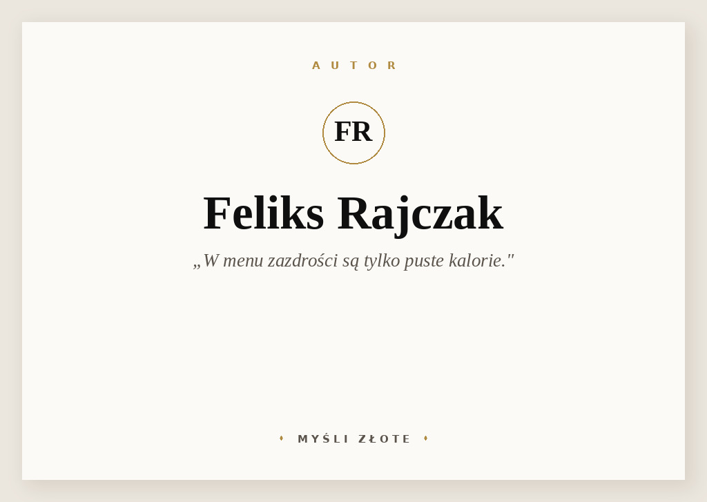 Cytaty Feliksa Rajczaka — Feliks Rajczak — W menu zazdrości są tylko puste kalorie.