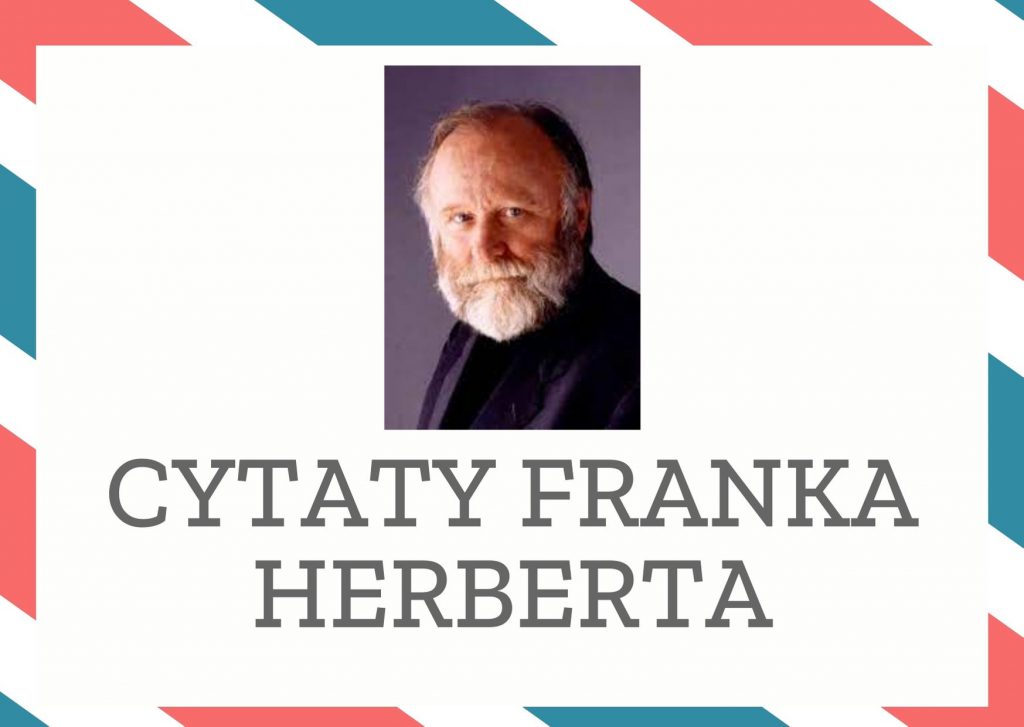 Cytaty Franka Herberta — Frank Herbert — Kiedy religia i polityka jadą na tym samym wozie, ci, co powożą, wierzą, że nic nie może …