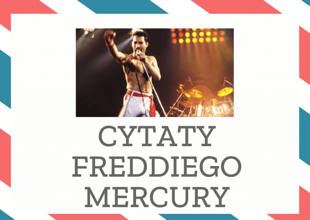 Cytaty Freddiego Mercury — Freddiego Mercury — Im większe tym lepsze - wszystko.